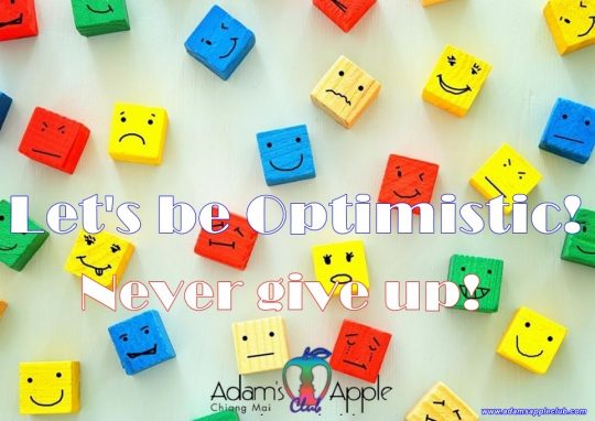 Let's be Optimistic!Never give up! Adams Apple Club Chiang Mai