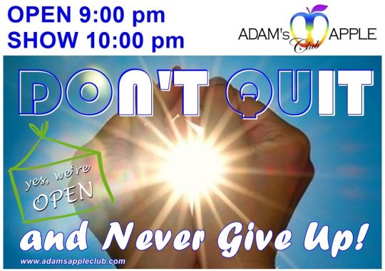 DON'T QUIT and Never Give Up! Adam's Apple Club Chiang Mai, Thailand OPEN every Night 9:00 PM and Show START every Night 10:00 PM.