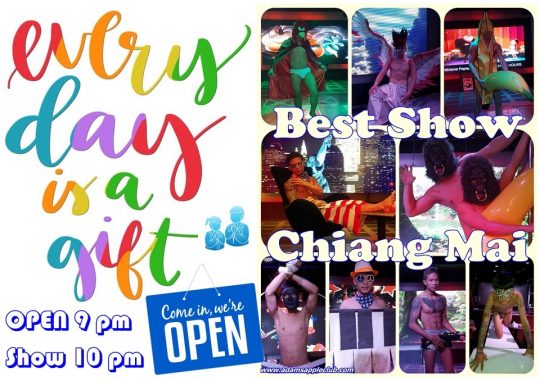 Every Day is a Gift! Always the best Shows in town - FREE ENTRY Adam’s Apple Club in Chiang Mai OPEN every Night 9:00 PM Show START 10:00 PM