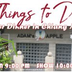Things to Do After Dinner in Chiang Mai Adam's Apple Club OPEN every Night 9:00 PM and our amazing unique Show START every Night 10:00 PM.