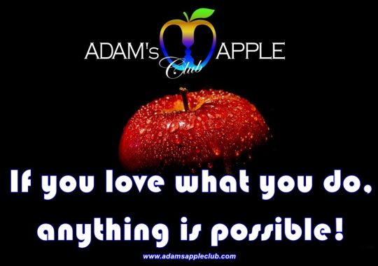 If you love what you do anything is possible! Adam's Apple Club Show Bar Thailand Gay Club with Adult Entertainment and Ladyboy Cabaret