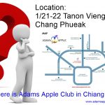 FAQ Location Adams Apple Club Chiang Mai Thailand north of the old city, in the Santitham district and is only a short 5-minute taxi