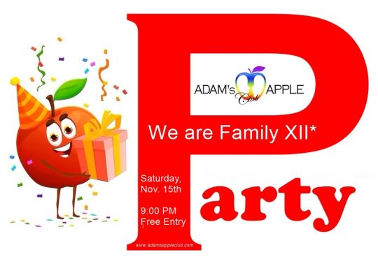 We Are Family XII: The Annual Mega-Party at Adams Apple Club! We look forward to your visit on November 15th at 9 PM