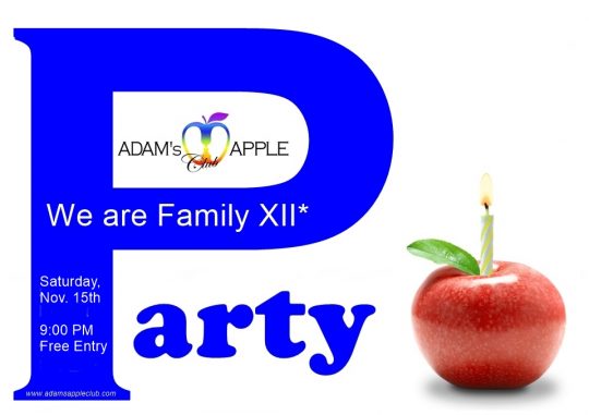 We Are Family XII: The Annual Mega-Party at Adams Apple Club! We look forward to your visit on November 15th at 9 PM