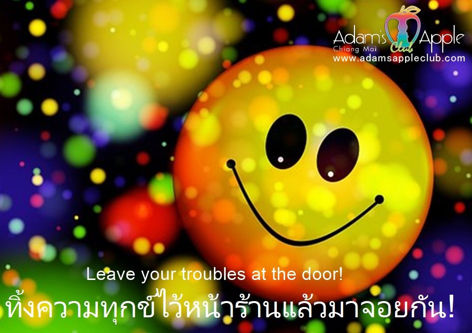 Leave your troubles at the door! - Adam's Apple Club Chiang Mai Book your seats now and let us brighten your week!